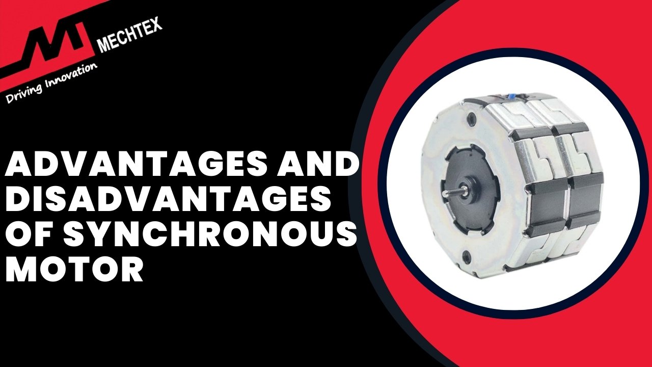Advantages and Disadvantages of Synchronous Motors