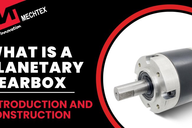 Planetary Gearbox | Introduction and Construction