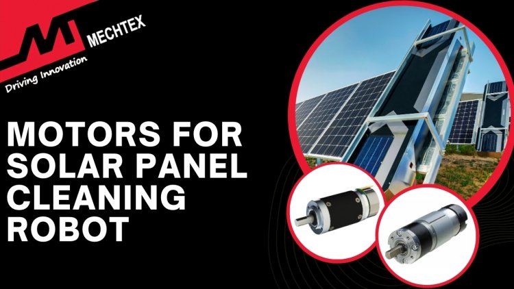 Motors for Solar Panel Cleaning Robots