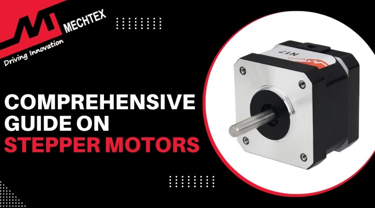 A Comprehensive Guide on Stepper Motors