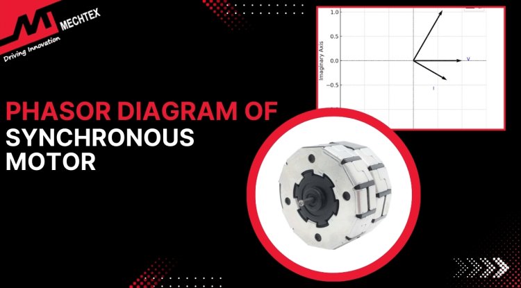 Phasor Diagrams of Synchronous Motors: A Comprehensive Guide