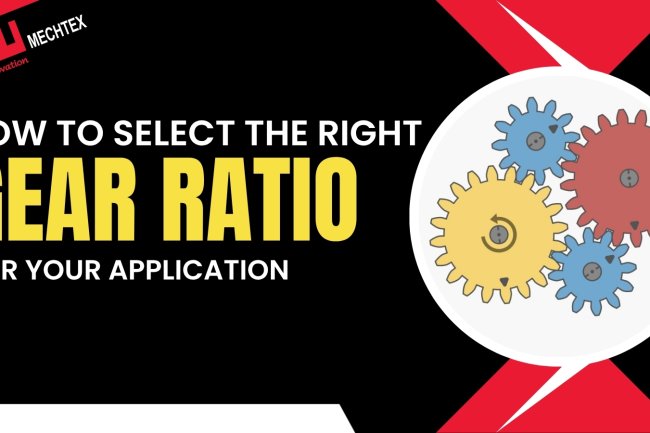 How to Select the Right Gear Ratio for Your Application